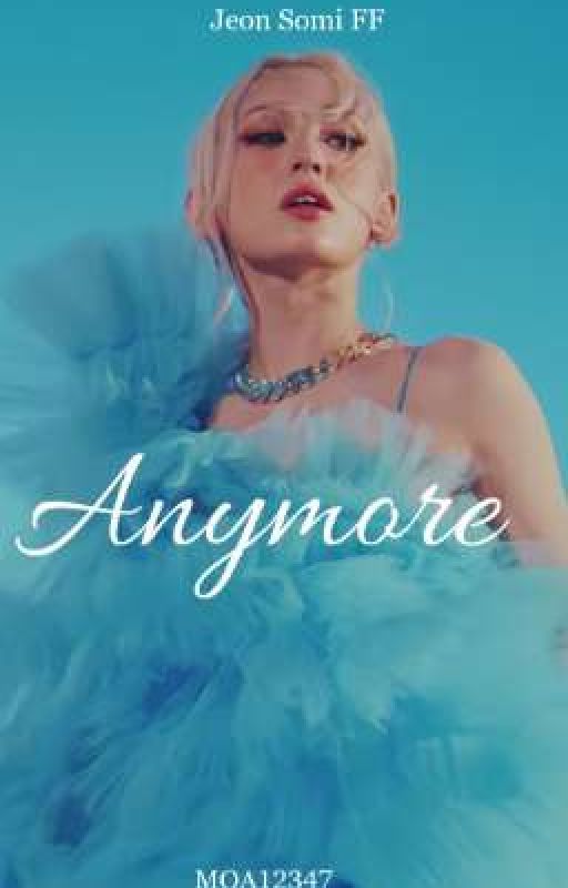 Anymore|Jeon Somi FF  by MOA12347