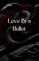 Love is a bullet by dream_day_