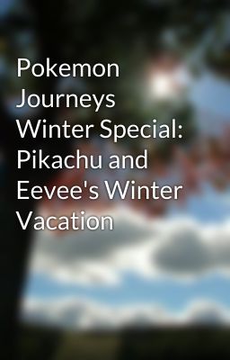 Pokemon Journeys Winter Special: Pikachu and Eevee's Winter Vacation cover