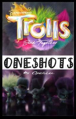 ◇|| TROLLS ONESHOTS ||◇ cover