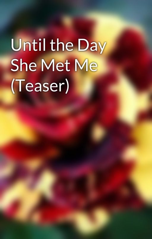 Until the Day She Met Me (Teaser) by CourtneyKakac