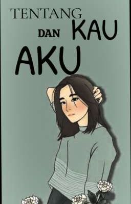 TENTANG KAU DAN AKU(END) cover