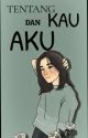 TENTANG KAU DAN AKU(END) by ketikanAl2