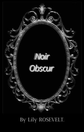 Noir Obscur by Lilyrosevelt