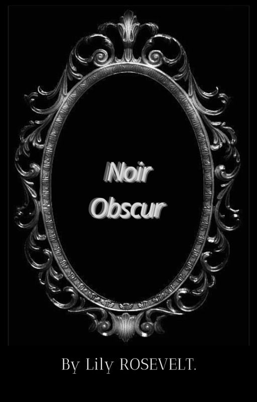 Noir Obscur by Lilyrosevelt