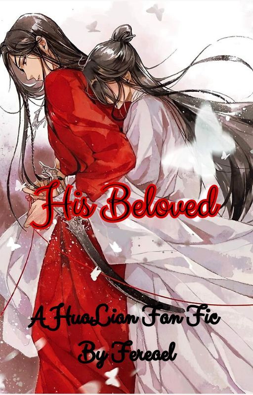 His Beloved: A HuaLian TGCF Fan Fic by Fereael