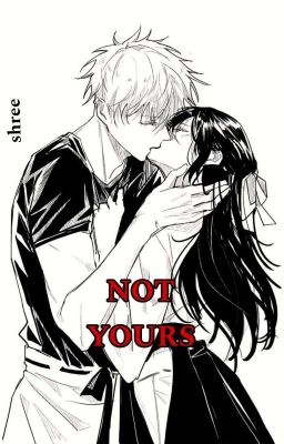 NOT YOURS ( GojoHime) cover