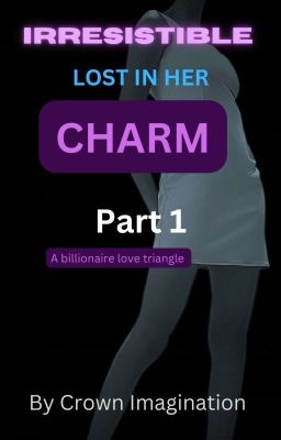 IRRESISTIBLE.  (LOST IN HER CHARM) (BWWM)✔️ cover