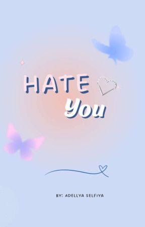 Hate You by Ceritaoranye_