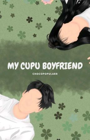 MY CUPU BOYFRIEND  by chocopopularr