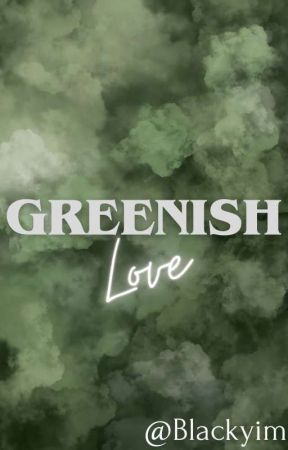 Greenish Love ✓ by Blackyim