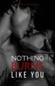 Nothing Burns Like You by TheBluntWeirdo