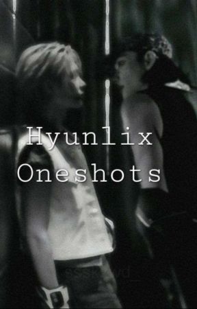 Oneshots || Hyunlix  by sunshine___twins