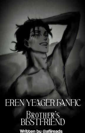 "Brother's Bestfriend" - [eren fanfic],, by afia by afiireads