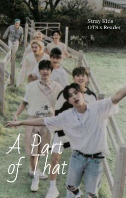 A Part Of That [Stray Kids OT8 x Reader] cover