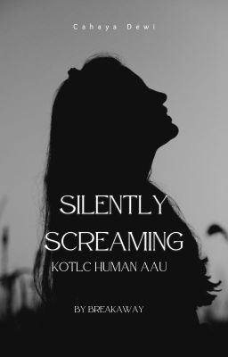 Silently Screaming  (Kotlc human AAU) cover