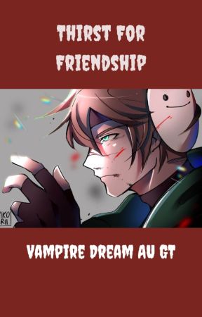 Thirst For Friendship (Vampire GT AU) by SpiderLogDerp44