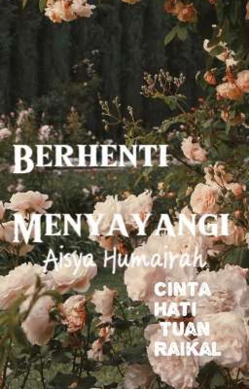 Berhenti Menyayangi TUAN RAIKAL (prekual Berhenti Mencintai)  by atikah_ayuni