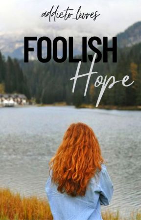 Foolish Hope [Terminé] by addicto_livres