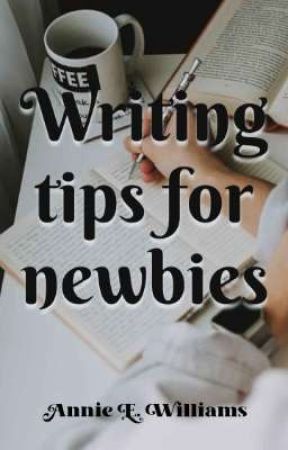 Writing tips for newbies  by anniewilliams18