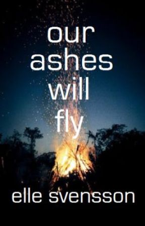 Our Ashes Will Fly by ElleSvensson