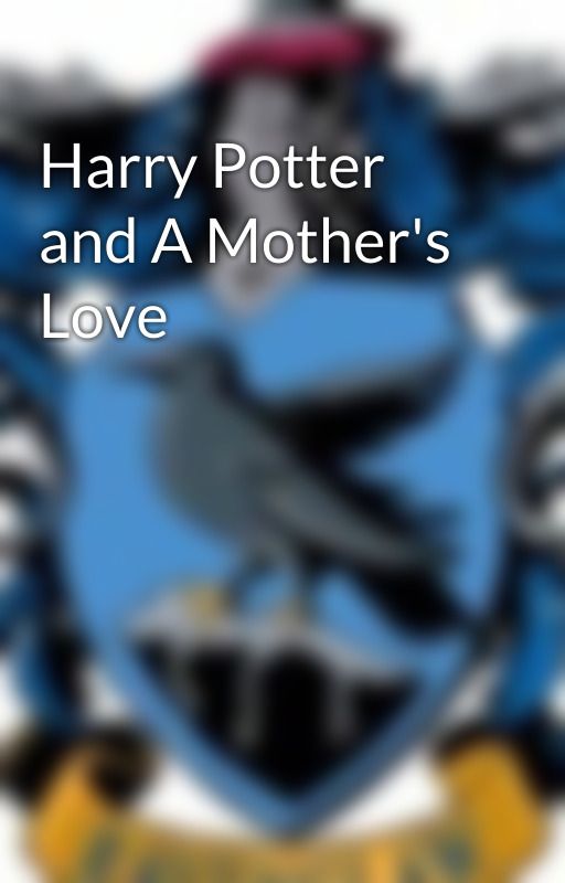 Harry Potter and A Mother's Love by JillWilliams423