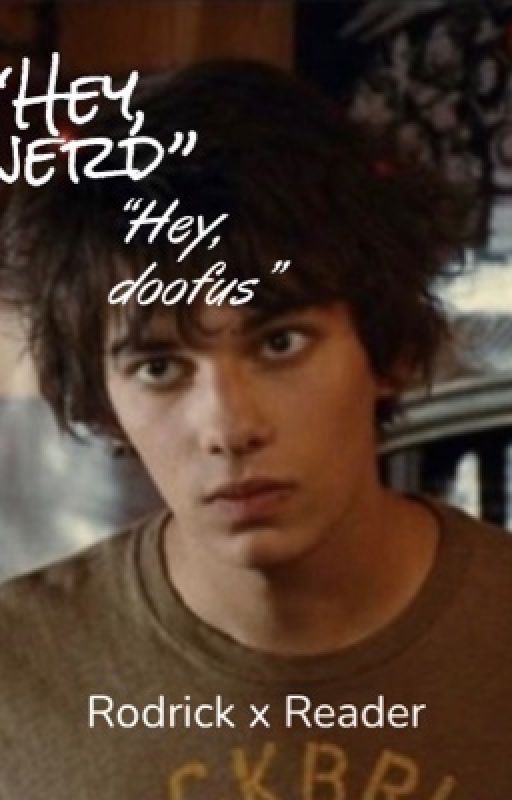 "hey nerd" "hey doofus" -rodrick x reader by ilove_rockstars48