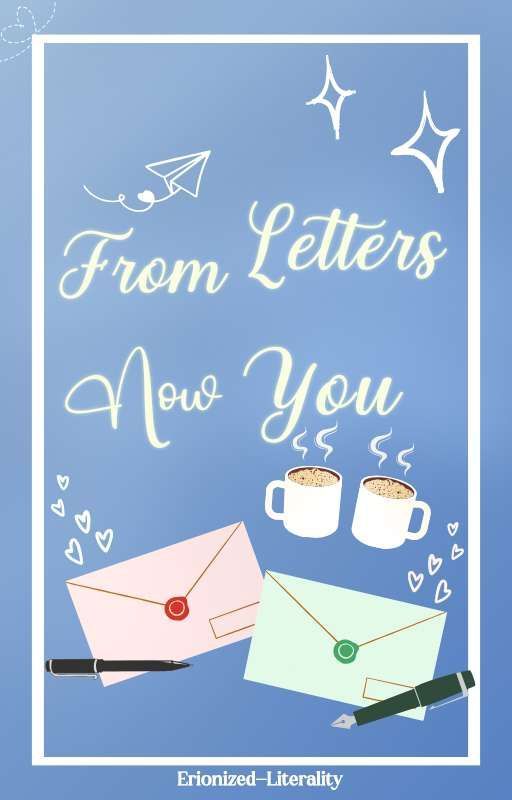 From Letters, Now You by Erionized-Literality