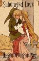 Sabotaged Love: A Zelink Story by organicorganism