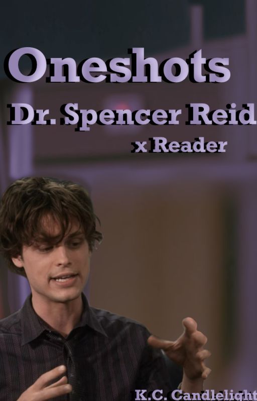 Spencer Reid X Reader Oneshots- Limerence by KCCandlelight