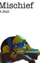 Mischief (Rottmnt Leo x Reader) by BallAnn2023