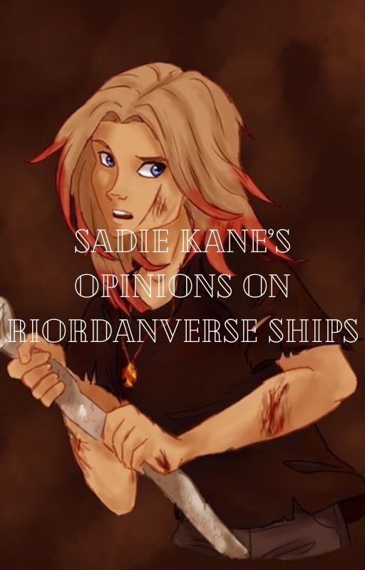 Sadie Kane's Opinions on Rioranverse Ships by AuthorOfManyFandoms