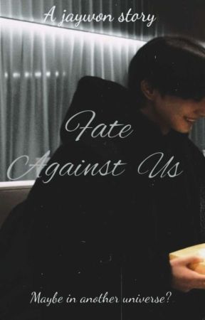 Fate Against Us || Jaywon  by ily_enh