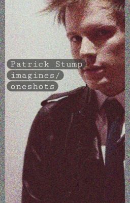 Patrick Stump Imagines/oneshots cover