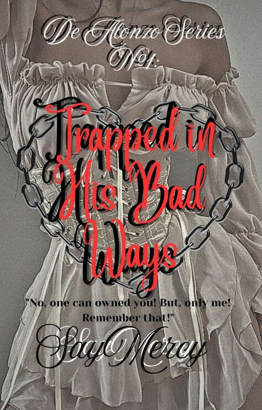 DE ALONZO SERIES #01: Trapped In His Bad Ways by SayMercy