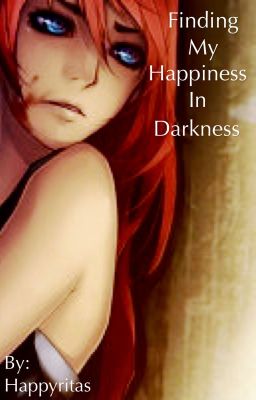 Finding My Happiness In Darkness (Naruto Fanfiction) [DISCONTINUED] cover