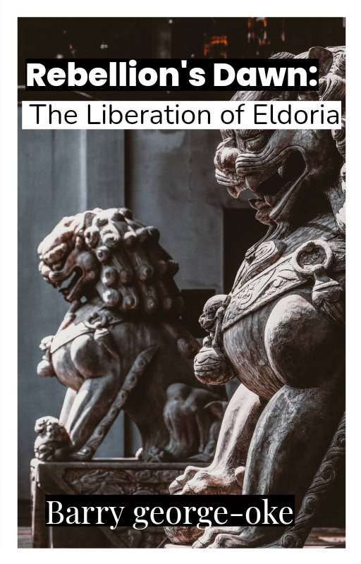 Rebellion's Dawn: The Liberation of Eldoria by BarryGeorge-oke