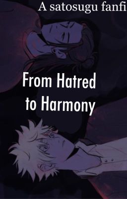 From Hatred to Harmony // a Satosugu school AU cover