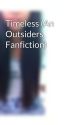 Timeless (An Outsiders Fanfiction) by marjoy80