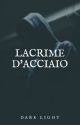 lacrime d'acciaio | Raccolta Di 'poesie' by DarkLight555