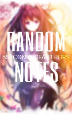 Random notes (YOU NEED TO HAVE THIS IN YOUR LIBRARY!) by 5SecondsOfAuthors