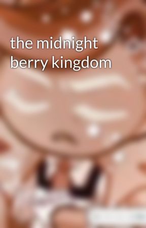 the midnight berry kingdom  by nutterSalt