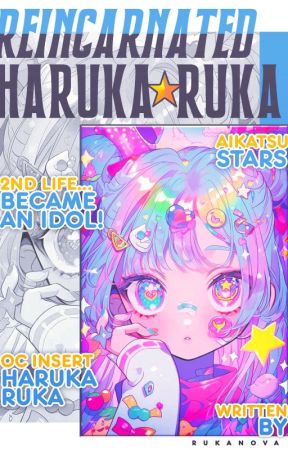 [Aikatsu Stars!] Reincarnated as Haruka☆Ruka by RUKANOVA