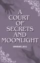 A Court of Secrets and Moonlight by wmheart_3012