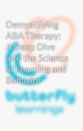 Demystifying ABA Therapy: A Deep Dive into the Science of Learning and Behavior by shivani9989