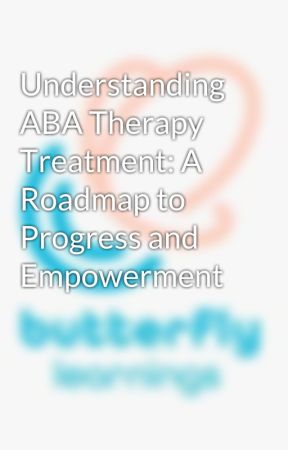 Understanding ABA Therapy Treatment: A Roadmap to Progress and Empowerment by shivani9989