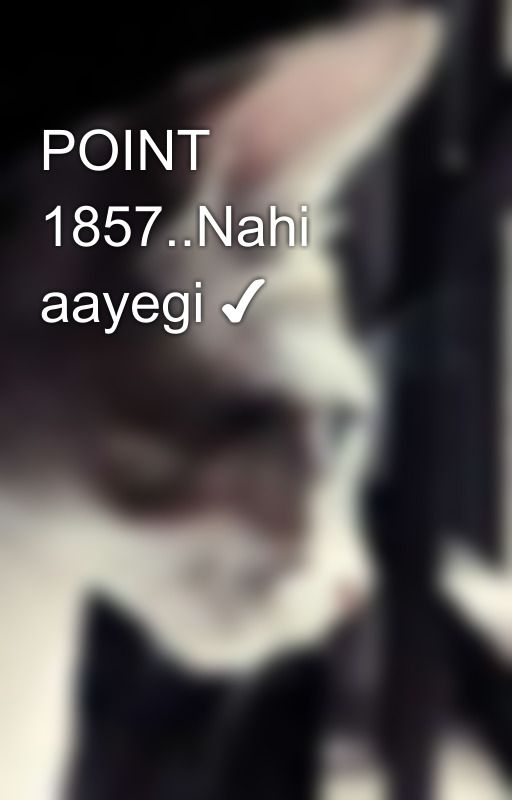 POINT 1857..Nahi aayegi ✔️ by kikaberry1011