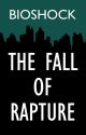 BioShock: The Fall of Rapture by RedFrontWriter