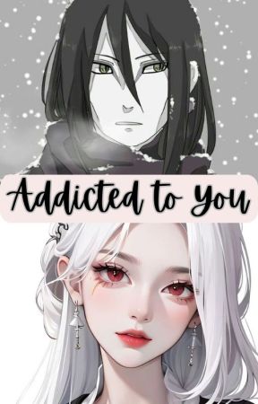 ★ Addicted to You 「Orochimaru x Oc」 by SkarAiwara