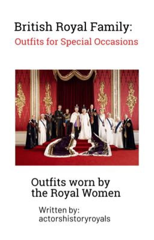 British Royal Family: Outfits for Special Occasions by actorshistoryroyals